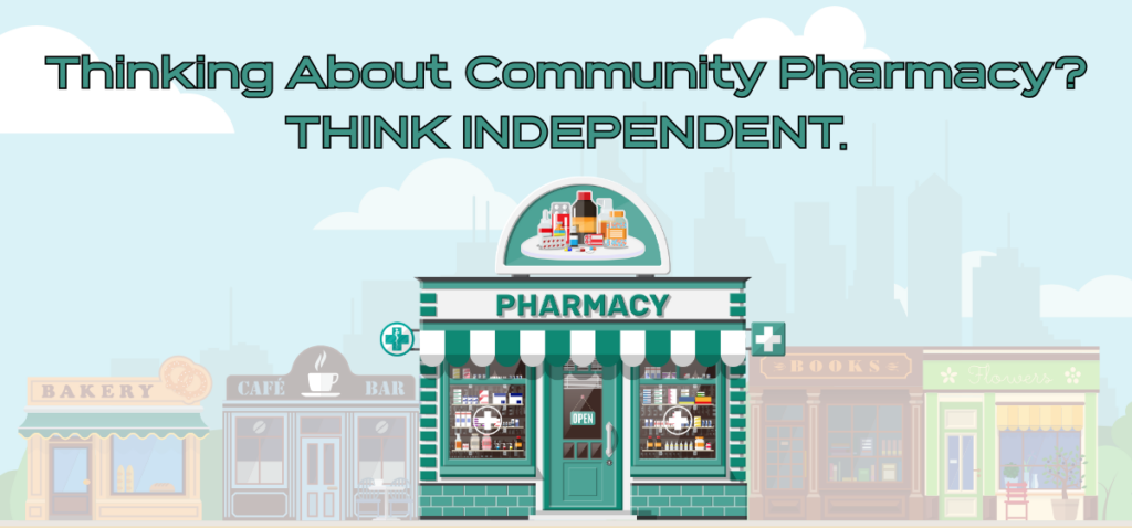 Thinking About Community Pharmacy? Think Independent.